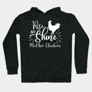 Rise And Shine Mother Cluckers Hoodie